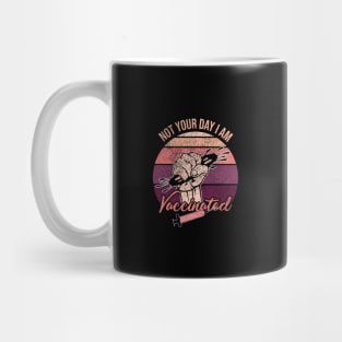 Not your day I am vaccinated-I safe from covid-19-I am vaccinated Mug